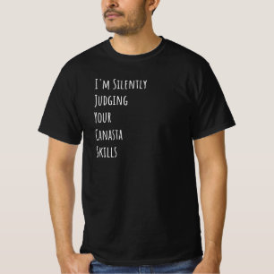 Ik beoordeel in stilte je Canasta-vaardigheden T-shirt