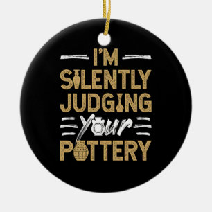 Ik beoordeel je aardewerk stilletjes Funny Keramie Keramisch Ornament
