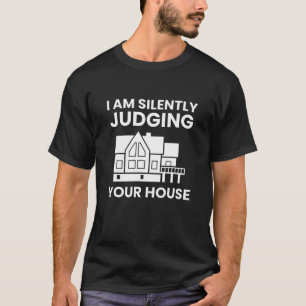 Ik beoordeel je huis stilletjes Grappige architect T-shirt