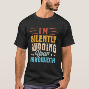 Ik beoordeel stilletjes je bandbreedte Glasvezel T-shirt
