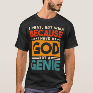 Ik bid niet omdat ik een god heb die Jezus Christe T-shirt