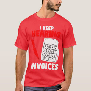 Ik blijf facturen horen - grappige accountant Pun T-shirt