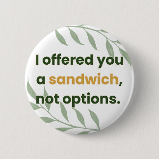 “Ik Bood Je een Sandwich Aan, Geen Keuzes” Ronde Button 5,7 Cm