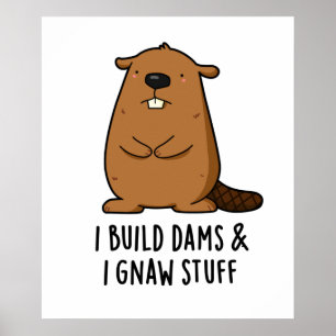 Ik bouwde dams en ik gooi de grappige Beaver Pun. Poster