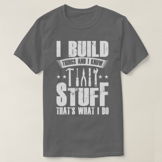 Ik bouwde dingen en ik weet dat wat ik doe t-shirt (Design voorkant)