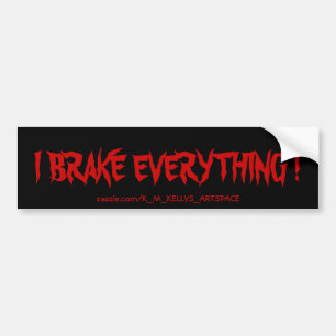 IK BRAK ALLES. BUMPERSTICKER