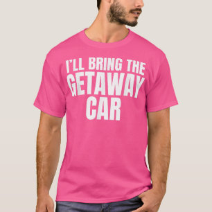 Ik breng de vluchtauto Funny vrijgezellenfeest T-shirt