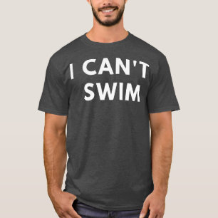 Ik cant Swim voor mannen grappig gezegde sarcastis T-shirt