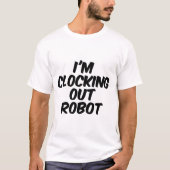 Ik clock uit robot t-shirt (Voorkant)