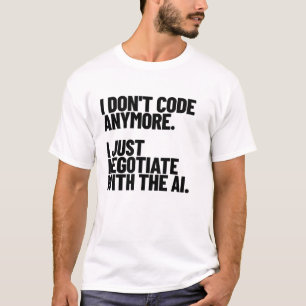 Ik Codeer Niet Meer, Ik Onderhandel Alleen Met De  T-shirt