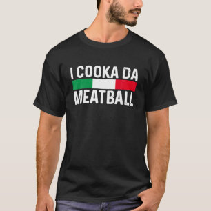 Ik cooka da Meatball Meme Funny Trending Italy Sl T-shirt