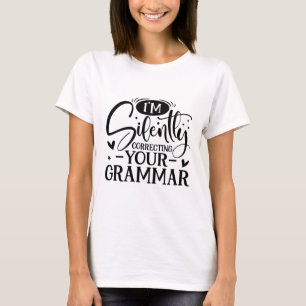 Ik corrigeer stilletjes je grammatica sarcastisch t-shirt