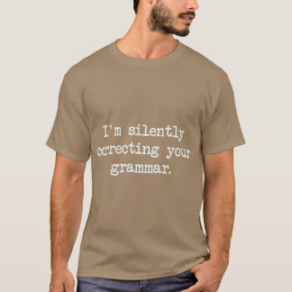 Ik corrigeer stilletjes je grammatica vrienden t-shirt
