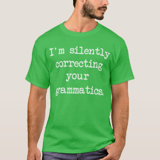 Ik corrigeer stilletjes jouw grammatica leuk t-shirt