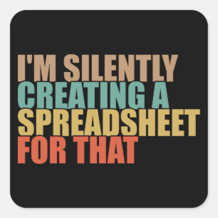Ik Creëer daar stilletjes een spreadsheet voor Vierkante Sticker