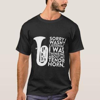 Ik dacht aan mijn Tenor Horn voor een muzikant T-shirt