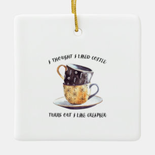 Ik dacht dat ik van koffie hield... bleek dat ik v keramisch ornament