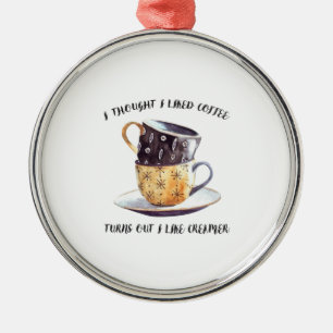 Ik dacht dat ik van koffie hield... bleek dat ik v metalen ornament