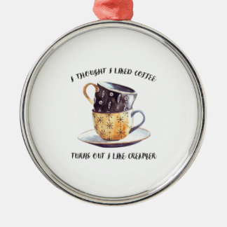 Ik dacht dat ik van koffie hield... bleek dat ik v metalen ornament
