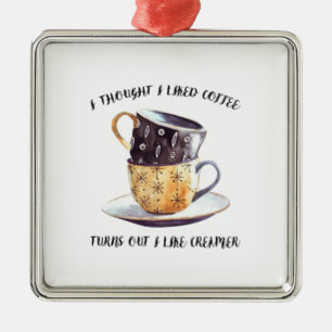 Ik dacht dat ik van koffie hield... bleek dat ik v metalen ornament