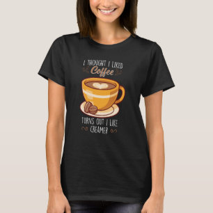 Ik dacht dat ik van koffie hield... bleek dat ik v t-shirt
