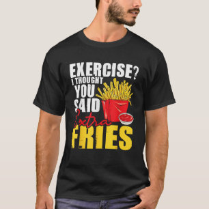 Ik dacht dat je extra friet zei Fast Food Liefhebb T-shirt