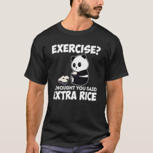 Ik dacht dat je zei dat je extra rijst pap Aziatis T-shirt