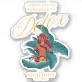 Ik dacht dat we hier waren om te detoxen - de witt sticker (Voorkant)