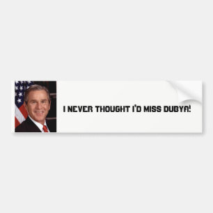 Ik dacht nooit dat ik Miss Dubya Bumpersticker zou