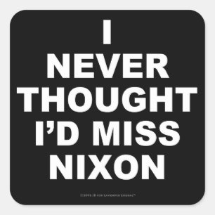 Ik dacht nooit dat ik Nixon zou missen. Vierkante Sticker