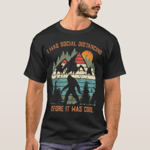 Ik deed aan sociale afstand voordat het cool was B T-shirt