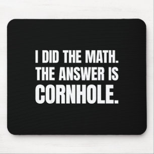 Ik deed de wiskunde Het antwoord is Cornhole  Muismat