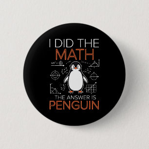 Ik deed de wiskunde Het antwoord is Pinguïn Wiskun Ronde Button 5,7 Cm