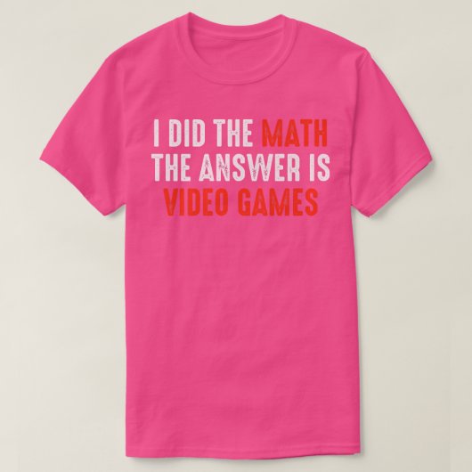 Ik deed de Wiskunde het antwoord is videogames T-shirt (Design voorkant)