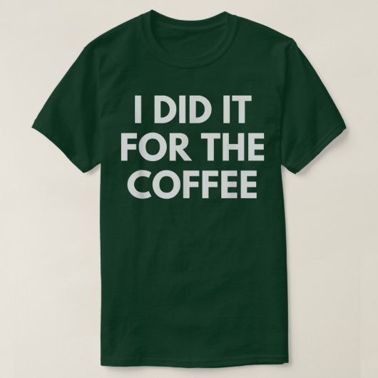 Ik deed het voor de koffie t-shirt (Design voorkant)