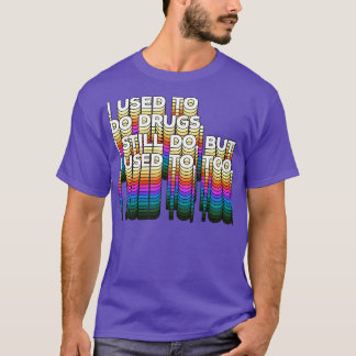 Ik deed vroeger nog drugs, maar vroeger ook Fu T-shirt