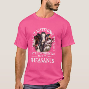 Ik denk aan Pheasants Wildfowl Dierenvriend T-shirt