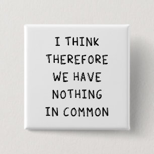 Ik denk daarom dat we niets gemeen hebben vierkante button 5,1 cm