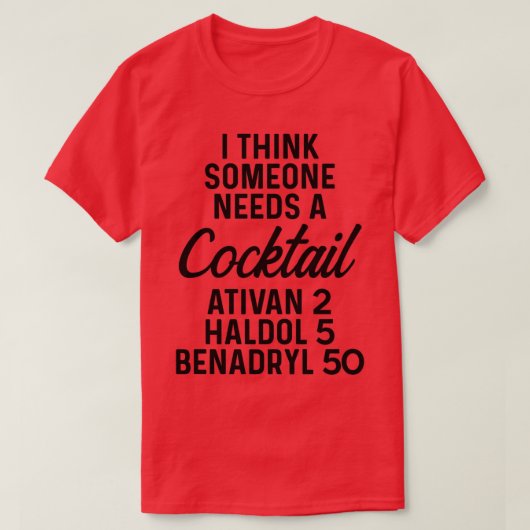 Ik denk dat iemand een cocktail Ativan 2 Haldol 5  T-shirt (Design voorkant)