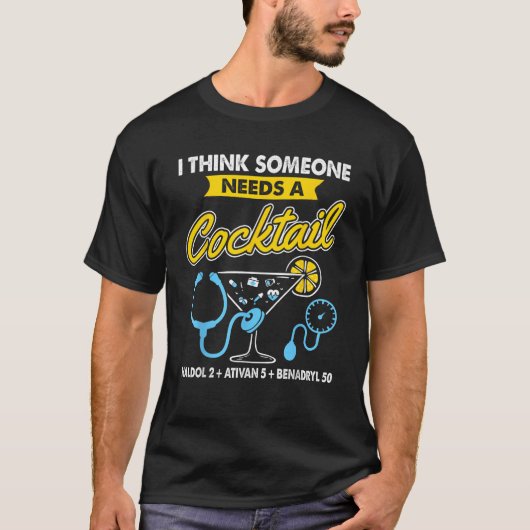 Ik denk dat iemand een cocktail nodig heeft Haldol T-shirt (Voorkant)