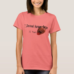 Ik denk dat ik de orkaan Katrina heb overleefd T-shirt
