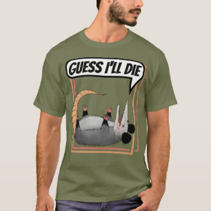 Ik denk dat ik die Possum zal laten spelen.. dood  T-shirt