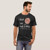 Ik denk dat ik genoeg Dahlias heb gezegd van Dahli T-shirt (Voorkant volledig)