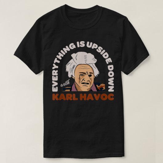 Ik denk dat je Karl Havoc moet verlaten T-shirt (Design voorkant)
