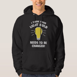 Ik denk dat je lamp moet worden veranderd! hoodie