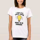 Ik denk dat je lamp moet worden veranderd! t-shirt (Voorkant)