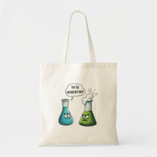 Ik denk dat je overdrijft met grappige nerdwetensc tote bag