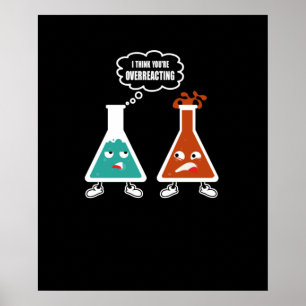 Ik denk dat je overreageert - Funny Nerd Chemistry Poster
