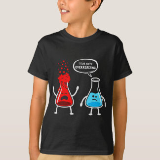 Ik denk dat je overreageert - Funny Nerd Chemistry T-shirt