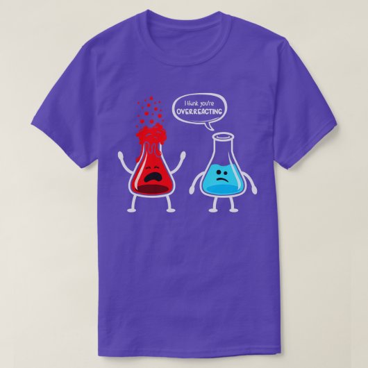 Ik denk dat je overreageert Funny Nerd Chemistry T-shirt (Design voorkant)